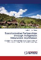 Transformative Partnerships through Indigenous Melanesian worldviews