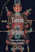 The Taming of the Demons - Violence and Liberation in Tibetan Buddhism