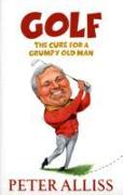 Golf - The Cure for a Grumpy Old Man