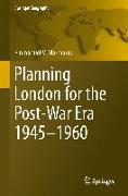 Planning London for the Post-War Era 1945-1960