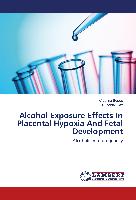 Alcohol Exposure Effects In Placental Hypoxia And Fetal Development