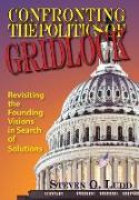 Confronting the Politics of Gridlock, Revisiting the Founding Visions in Search of Solutions