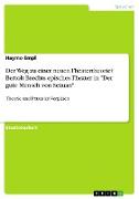 Der Weg zu einer neuen Theatertheorie? Bertolt Brechts episches Theater in "Der gute Mensch von Sezuan"