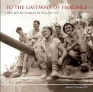 To the Gateways of Florence New Zealand Forces in Tuscany 1944