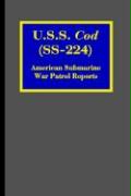 U.S.S. Cod (SS-224): American Submarine War Patrol Reports