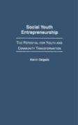 Social Youth Entrepreneurship: The Potential for Youth and Community Transformation