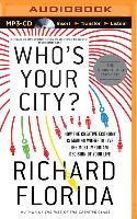 Who's Your City?: How the Creative Economy Is Making Where to Live the Most Important Decision of Your Life