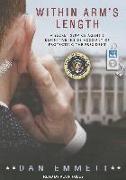 Within Arm's Length: A Secret Service Agent's Definitive Inside Account of Protecting the President
