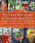 The Home Distilling and Infusing Handbook, Second Edition