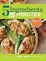 5 Ingredients 15 Minutes: Simple, Fast & Delicious Recipes