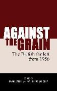 Against the Grain CB: The British Far Left from 1956