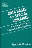 Data Bases for Special Libraries: A Strategic Guide to Information Management