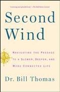 Second Wind: Navigating the Passage to a Slower, Deeper, and More Connected Life