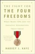 The Fight for the Four Freedoms: What Made FDR and the Greatest Generation Truly Great