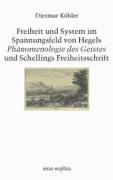 Freiheit und System im Spannungsfeld von Hegels Phänomenologie des Geistes und Schellings Freiheitsschrift