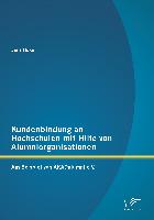 Kundenbindung an Hochschulen mit Hilfe von Alumniorganisationen: Am Beispiel von AKADalumni e.V
