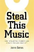 Steal This Music: How Intellectual Property Law Affects Musical Creativity