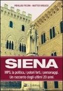 Siena. MPS, la politica, i poteri forti, i personaggi. Un racconto degli ultimi 20 anni