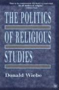The Politics of Religious Studies: The Continuing Conflict with Theology in the Academy
