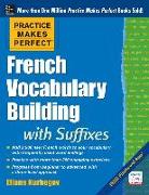 Practice Makes Perfect French Vocabulary Building with Suffixes and Prefixes: (beginner to Intermediate Level) 200 Exercises + Flashcard App