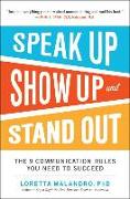 Speak Up, Show Up, and Stand Out: The 9 Communication Rules You Need to Succeed