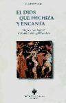 El dios que hechiza y encanta : magia y astrología en el mundo clásico y helenístico