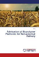 Fabrication of Biopolymer Platforms for Nutraceutical Delivery