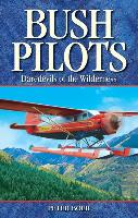 Bush Pilots: Daredevils of the Wilderness