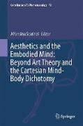 Aesthetics and the Embodied Mind: Beyond Art Theory and the Cartesian Mind-Body Dichotomy