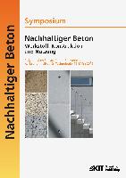 Nachhaltiger Beton - Werkstoff, Konstruktion und Nutzung : 9. Symposium Baustoffe und Bauwerkserhaltung Karlsruher Institut für Technologie (KIT) , 15. März 2012