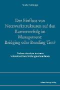 Der Einfluss von Netzwerkstrukturen auf den Karriereerfolg im Management: Bridging oder Bonding Ties?