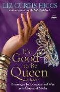 It's Good to Be Queen: Becoming as Bold, Gracious, and Wise as the Queen of Sheba