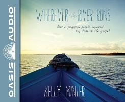 Wherever the River Runs: How a Forgotten People Renewed My Hope in the Gospel
