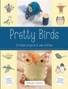 Pretty Birds: 18 Simple Projects to Sew and Love