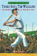 There Goes Ted Williams: Candlewick Biographies: The Greatest Hitter Who Ever Lived
