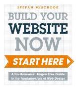 Web Design Start Here: A No-Nonsense, Jargon Free Guide to the Fundamentals of Web Design