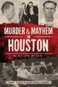 Murder and Mayhem in Houston:: Historic Bayou City Crime