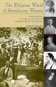 The Religious World of Antislavery Women: Spirituality in the Lives of Five Abolitionist Lecturers