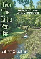 Down the Little Pee Dee: Paddling South Carolina's Legendary Blackwater River