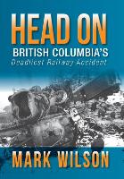 Head-On: British Columbia's Deadliest Railway Accident