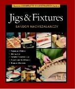 Taunton's Complete Illustrated Guide to Jigs & Fixtures