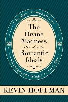 The Divine Madness of Romantic Ideals: A Reader's Companion for Kierkegaard's Stages on Life's Way