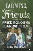 Farming, Friends & Fried Bologna Sandwiches