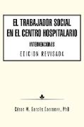 El Trabajador Social En El Centro Hospitalario Intervenciones Edicion Revisada