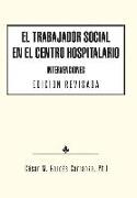 El Trabajador Social En El Centro Hospitalario Intervenciones Edicion Revisada