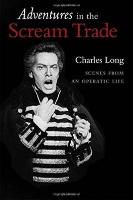 Adventures in the Scream Trade: Scenes from an Operatic Life