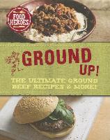 All Ground Up!: The Ultimate Ground Beef Recipes & More!