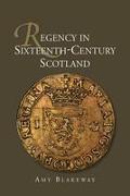 Regency in Sixteenth-Century Scotland