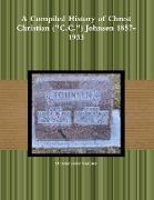 A Compiled History of Chrest Christian ("C.C.") Johnsen 1857-1933