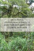 Defensive Environmentalists and the Dynamics of Global Reform